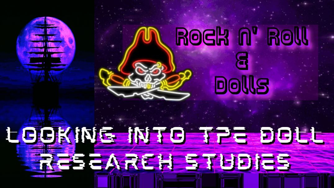 Looking into TPE Doll Research Studies  - Rock N' Roll & Dolls Livestream - (3/01/22)