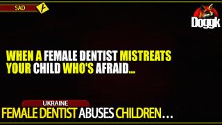 FEMALE DENTIST ABUSES CHILDREN.. (UKRAINE)