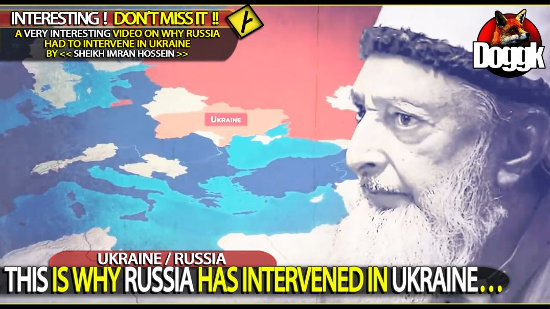 THIS IS WHY RUSSIA HAS INTERVENED IN UKRAINE by SHEIKH IMRAN HOSEIN.. (RUSSIA / UKRAINE)