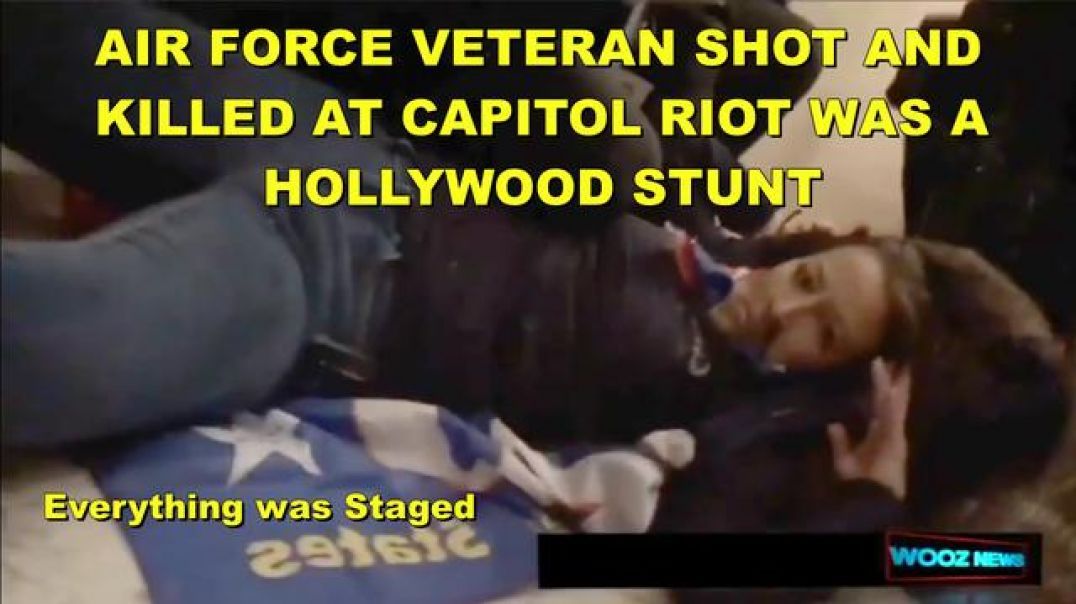 VETERAN SHOT AND KILLED AT CAPITOL BUILDING RIOT - SHE'S ALIVE - HOLLYWOOD STUNT WAS ALL PLANNED