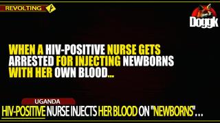 HIV-POSITIVE NURSE INJECTS HER BLOOD ON "NEWBORNS"... (UGANDA)