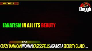 CRAZY JAMAICAN WOMAN CASTS SPELLS AGAINST A SECURITY GUARD.. (USA)