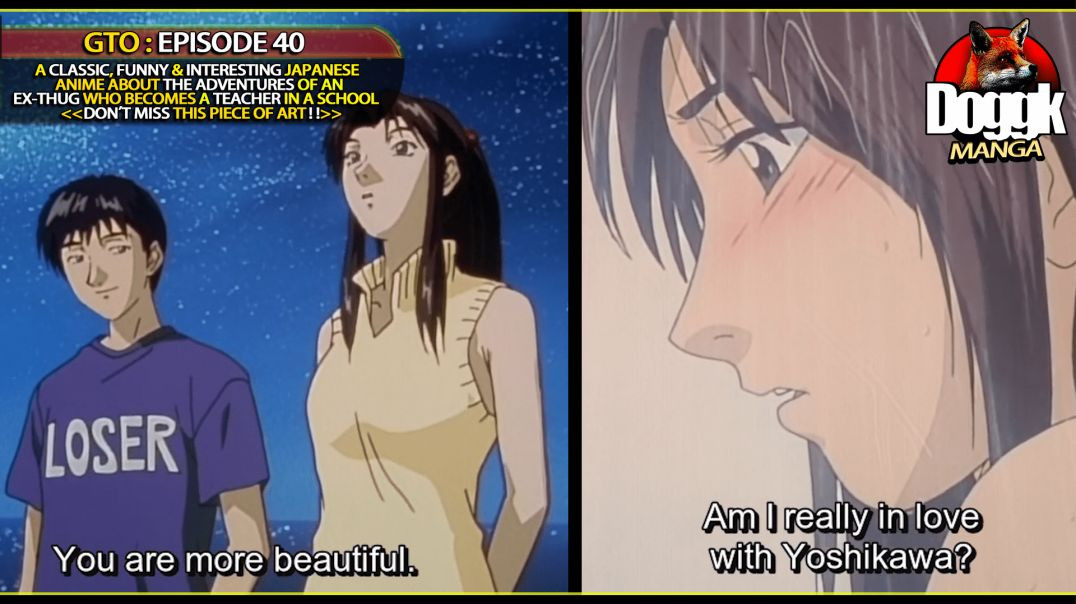 GTO : EPISODE 40 [ ANKO FALLS IN LOVE WITH YOSHIKAWA, BUT SHE HAS DIFFICULTIES TO EXPRESS HER LOVE FOR HIM. !! ]