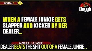 DEALER BEATS THE SHIT OUT OF A FEMALE JUNKIE.. (MARSEILLE, FRANCE)