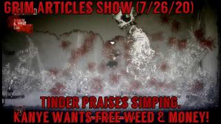 Grim Articles Show (7/26/2020): Tinder Praises Simping, Kanye Wants Free Weed & Money!