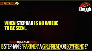 IS STEPHAN'S "PARTNER" A GIRLFRIEND OR A BOYFRIEND ?? (THAILAND)