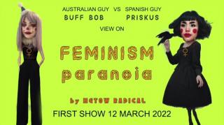 FEMINISM PARANOIA ( From Australian and Spanish perspective) Buff Bob & Priskus in collaboration with Happy Cucumber