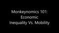 Turd Flinging Monkey | Monkeynomics 101 – Economic Inequality vs. Mobility [Mirror]