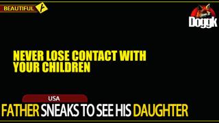 FATHER SNEAKS TO SEE HIS DAUGHTER.. (USA)
