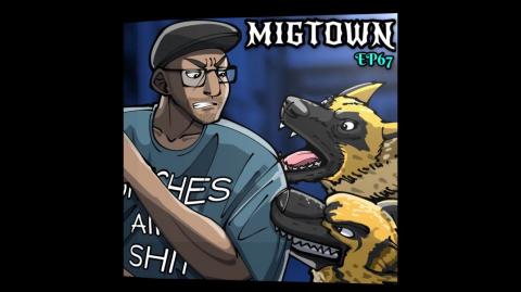 Migtown Episode 067 Drexel vs German Shepherd Tails Part 2