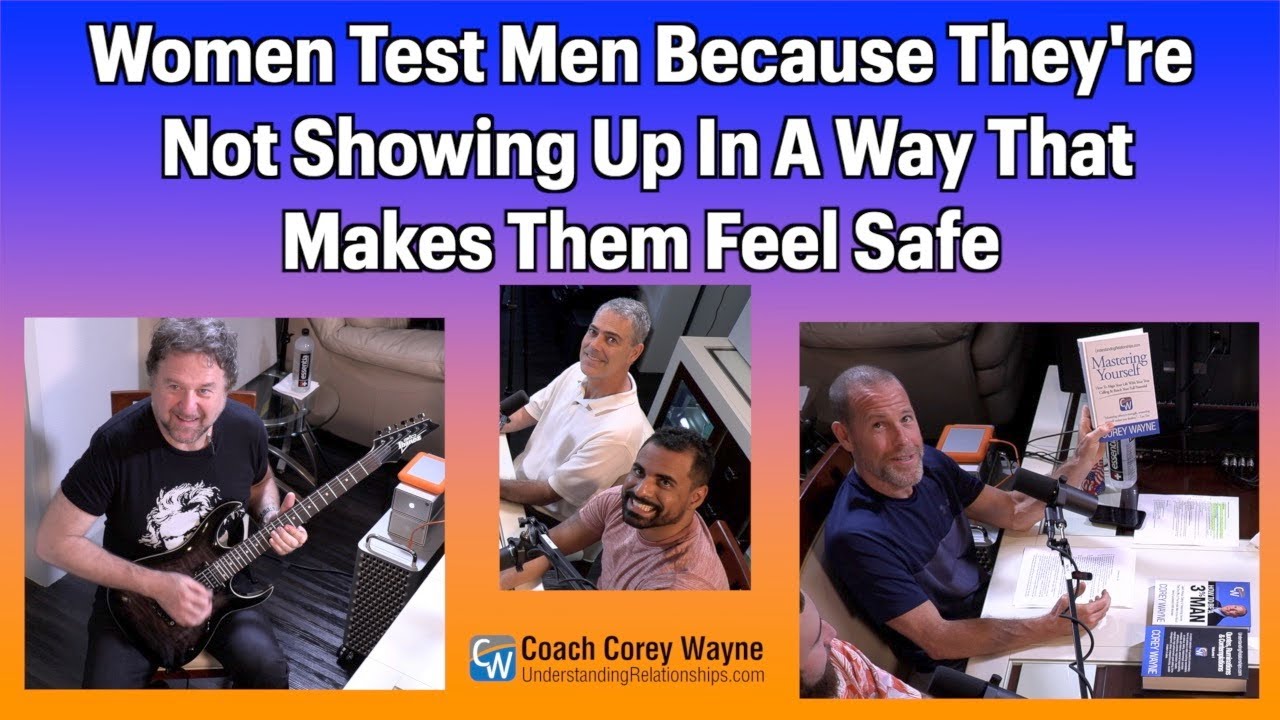 Women Test Men Because They're Not Showing Up In A Way That Makes Them Feel Safe