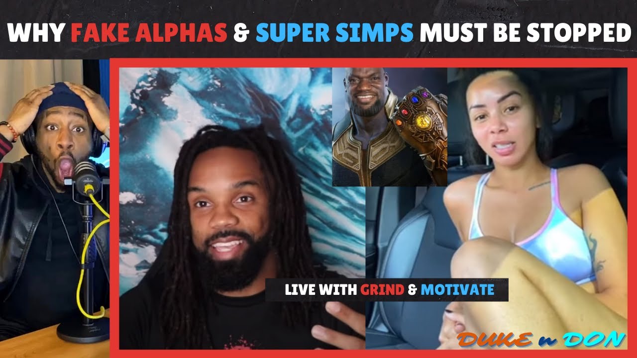 Why Fake Alphas & Super Simps MUST BE STOPPED | Duke & Don LIVE With @Grind and Motivate