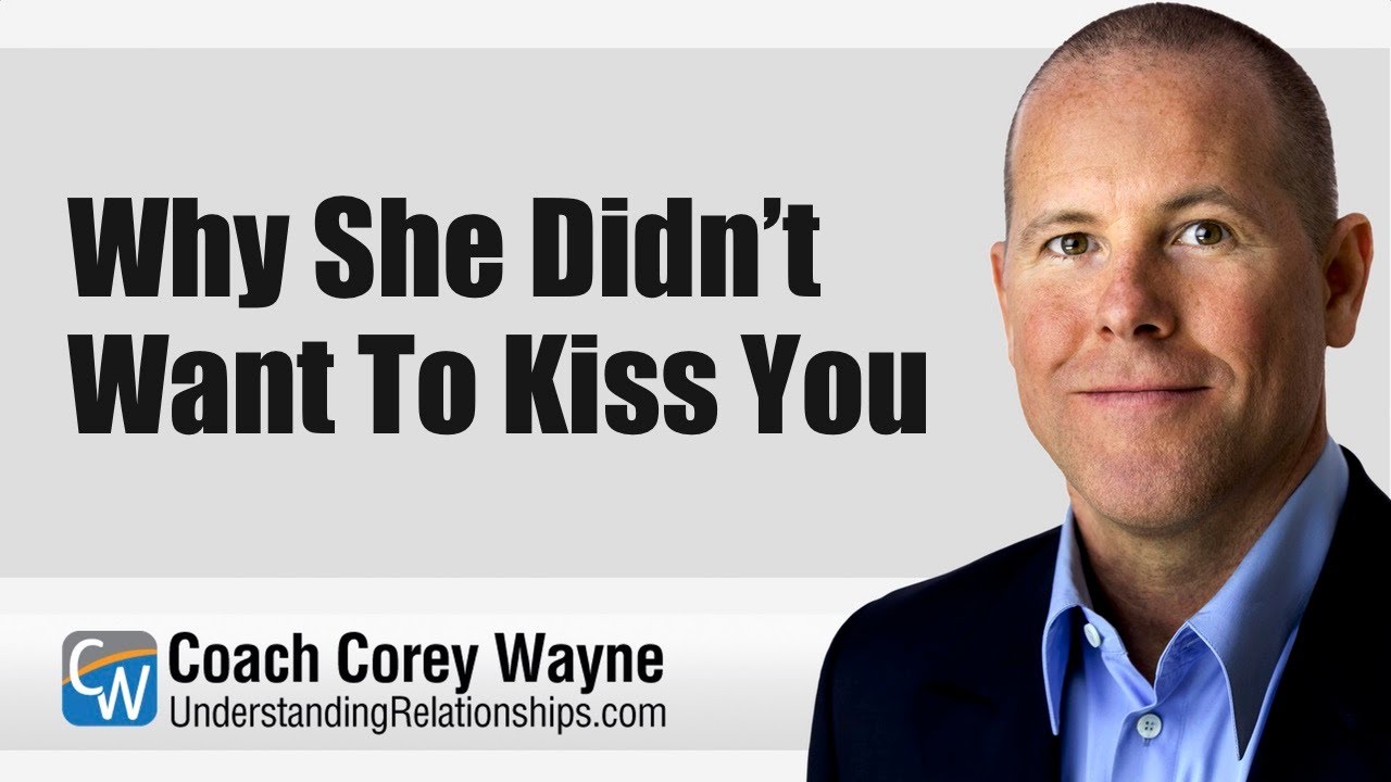 Why She Didn’t Want To Kiss You