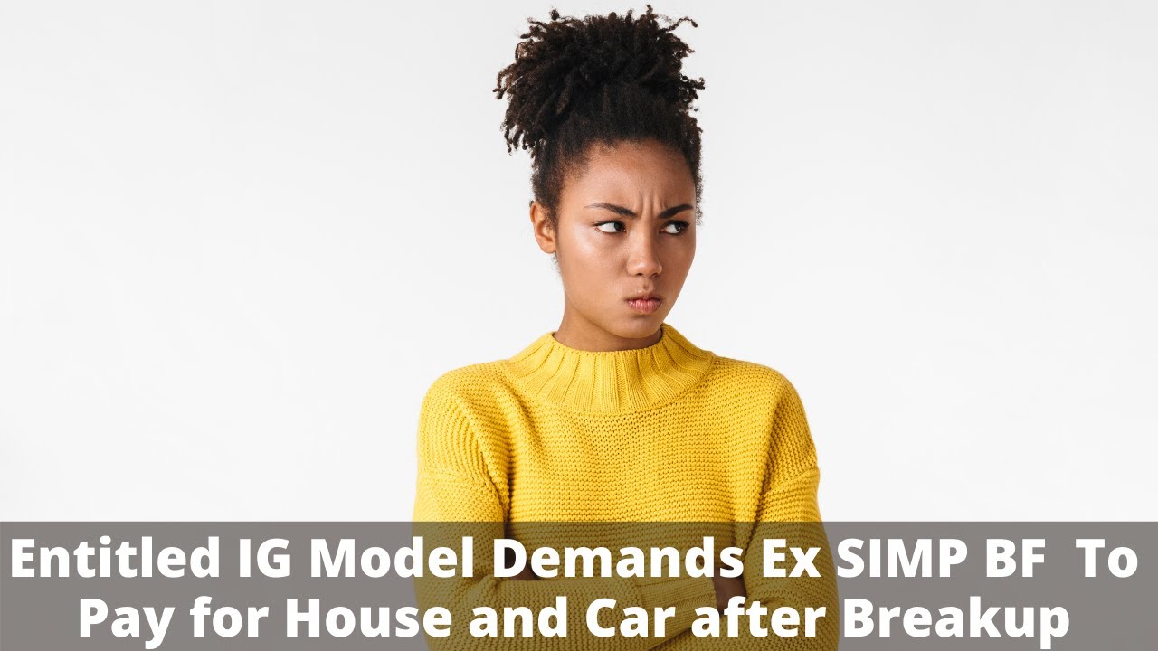 Broke IG Model Wants Severance Package After Breakup With SIMP