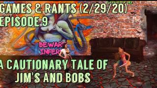 GAMES & RANTS EPISODE 9 (2/29/20) A CAUTIONARY TALE OF JIM'S AND BOBS