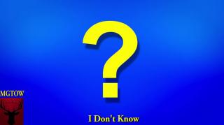 MGTOW I Don't Know