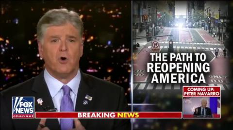 Fox news Sean Hannity:  The safe reopening of America