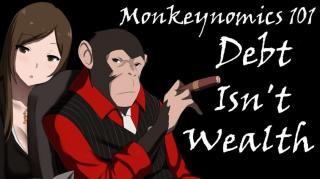 Monkeynomics 101: Debt Isn't Wealth