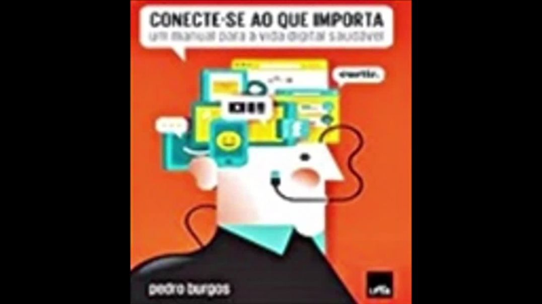 Conecte-se ao que Importa: um Manual para uma Vida Digital Saudável| Pedro Burgos, livro em análise