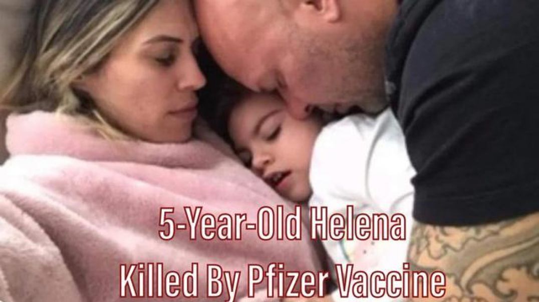 5-YEAR-OLD HELENA KILLED BY PFIZER VACCINE (and her STUPID parents)