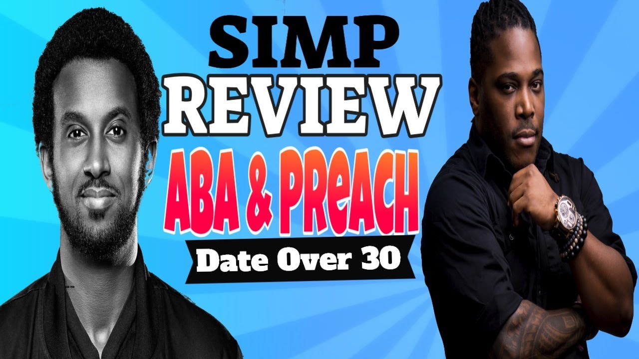 SIMP REVIEW: Aba & Preach Never Date Women Over 30