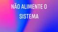 Não Alimente o Sistema (Backup Coligação Masculinista)