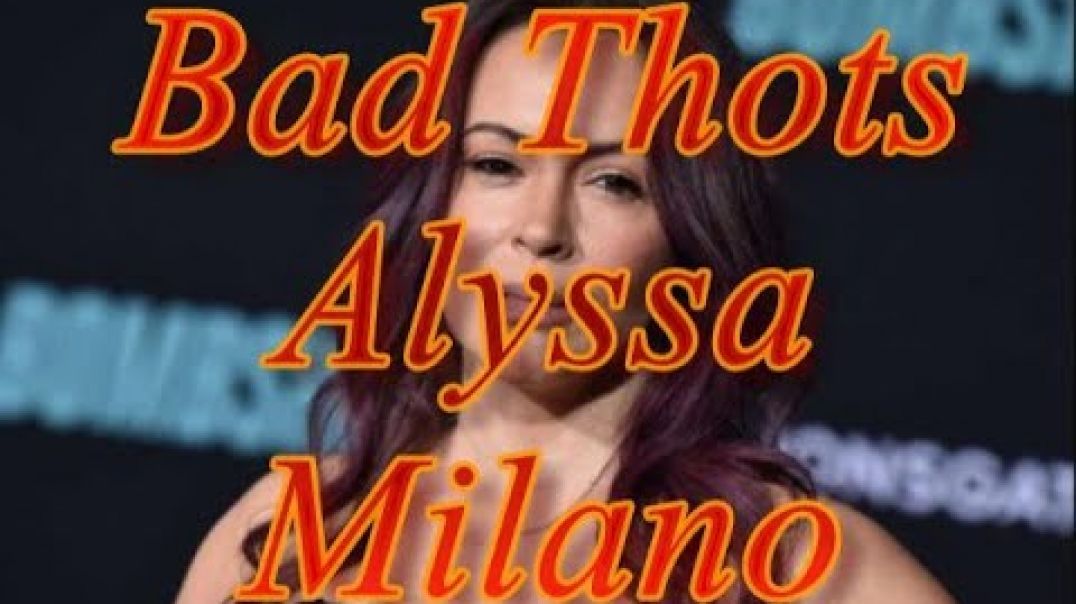 Bad Thots: Alyssa Milano