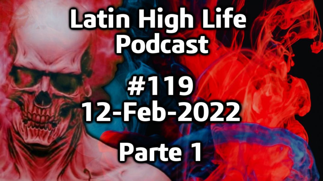 Latin High Life Podcast #119 | 12-Feb-2022 | Parte 01