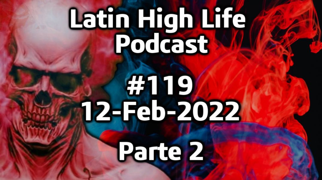 Latin High Life Podcast #119 | 12-Feb-2022 | Parte 02