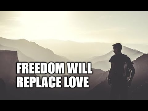 Freedom Will Replace Love