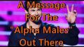 A Message for all the "Alphas" out there