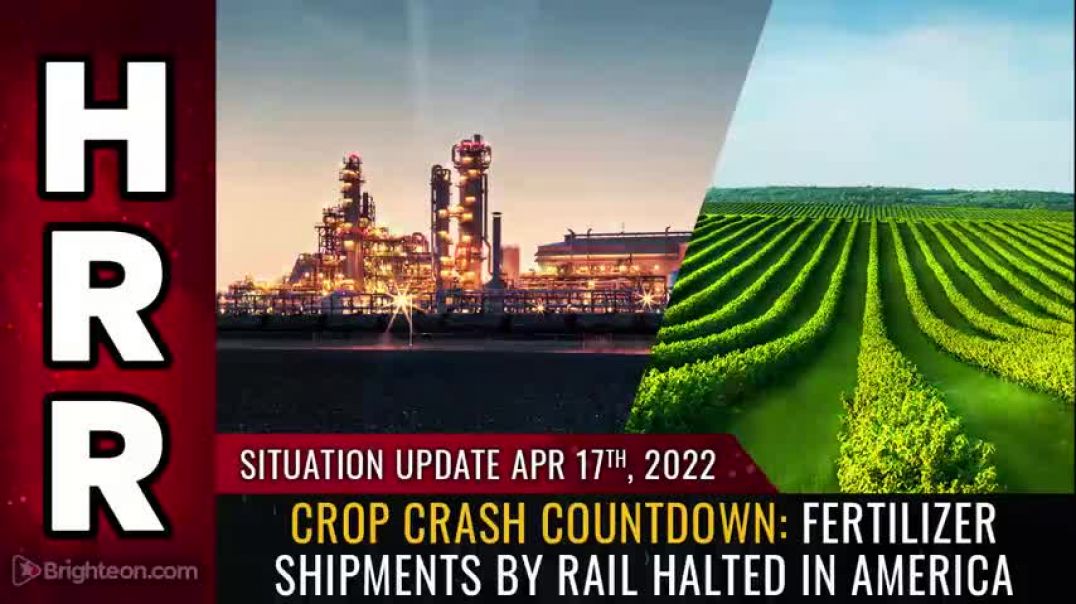 ⁣Situation Update, April 17, 2022 - CROP CRASH COUNTDOWN: Fertilizer shipments by rail HALTED in America