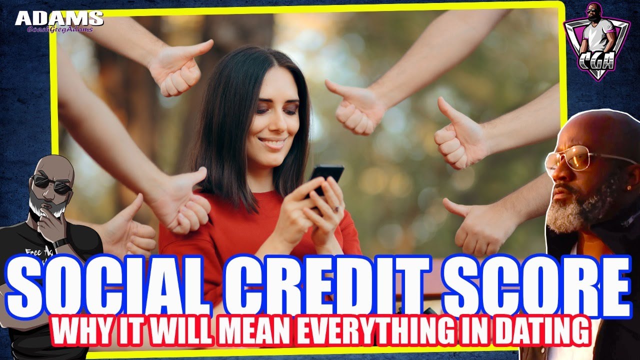 SOCIAL CREDIT SCORE & Dating: Why Social Media Will Mean EVERYTHING In Dating & Relationships