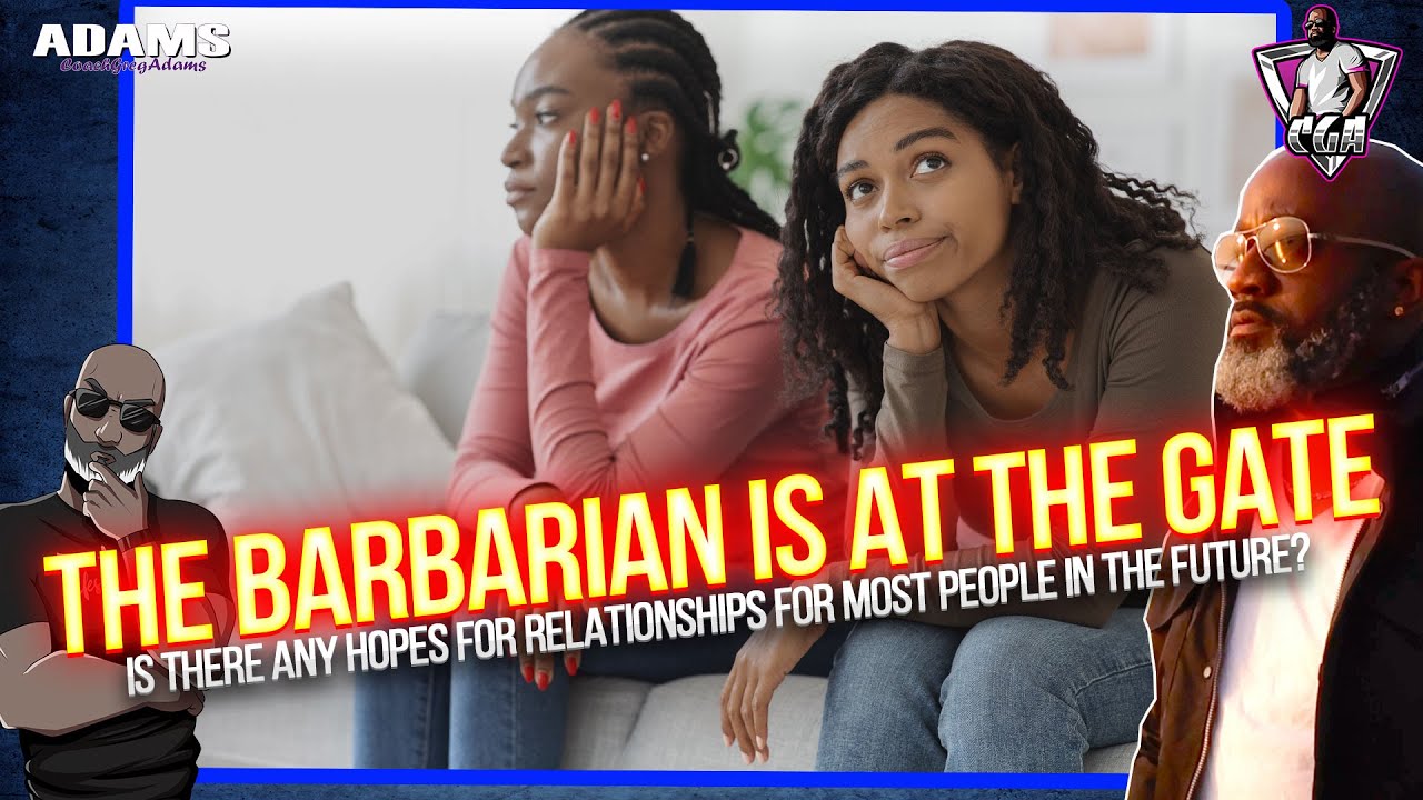 The Barbarian Is At The Gate | Solving Today's Relationship Issues