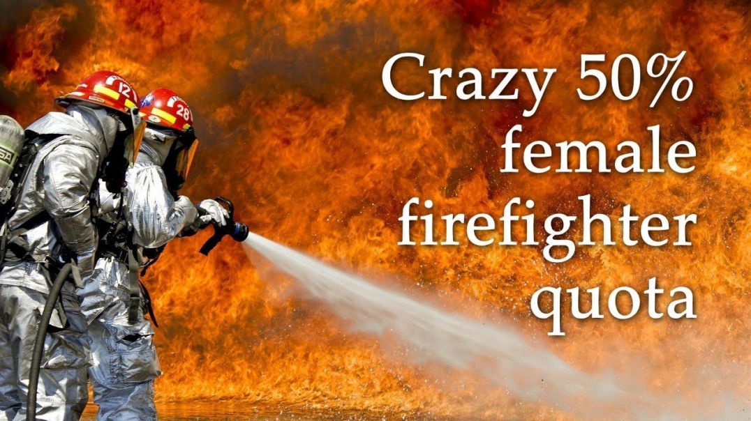 Crazy 50% female firefighter quota