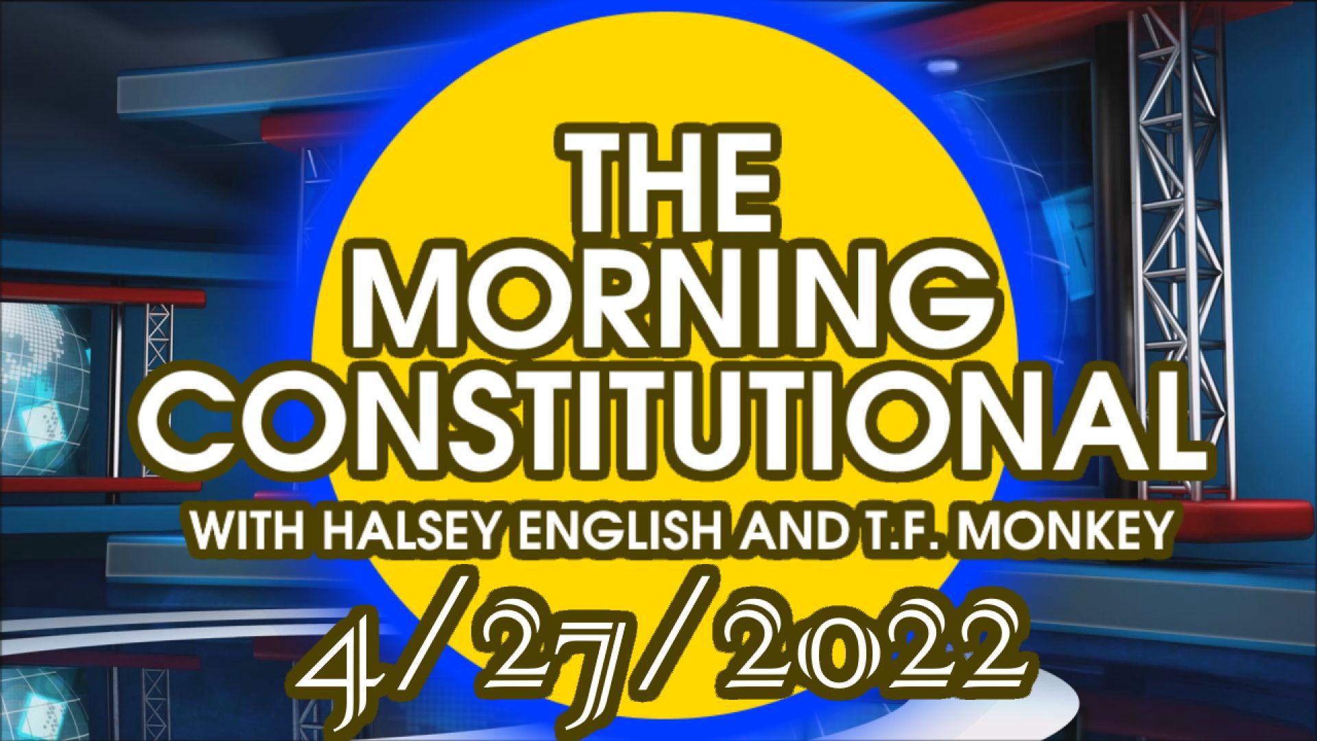 The Morning Constitutional: 4/27/2022