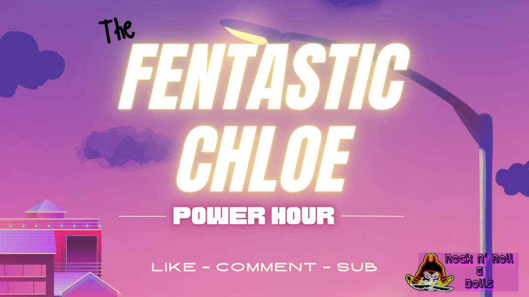 The Fentastic Chloe Power Hour - Episode 1 - (4/4/22)