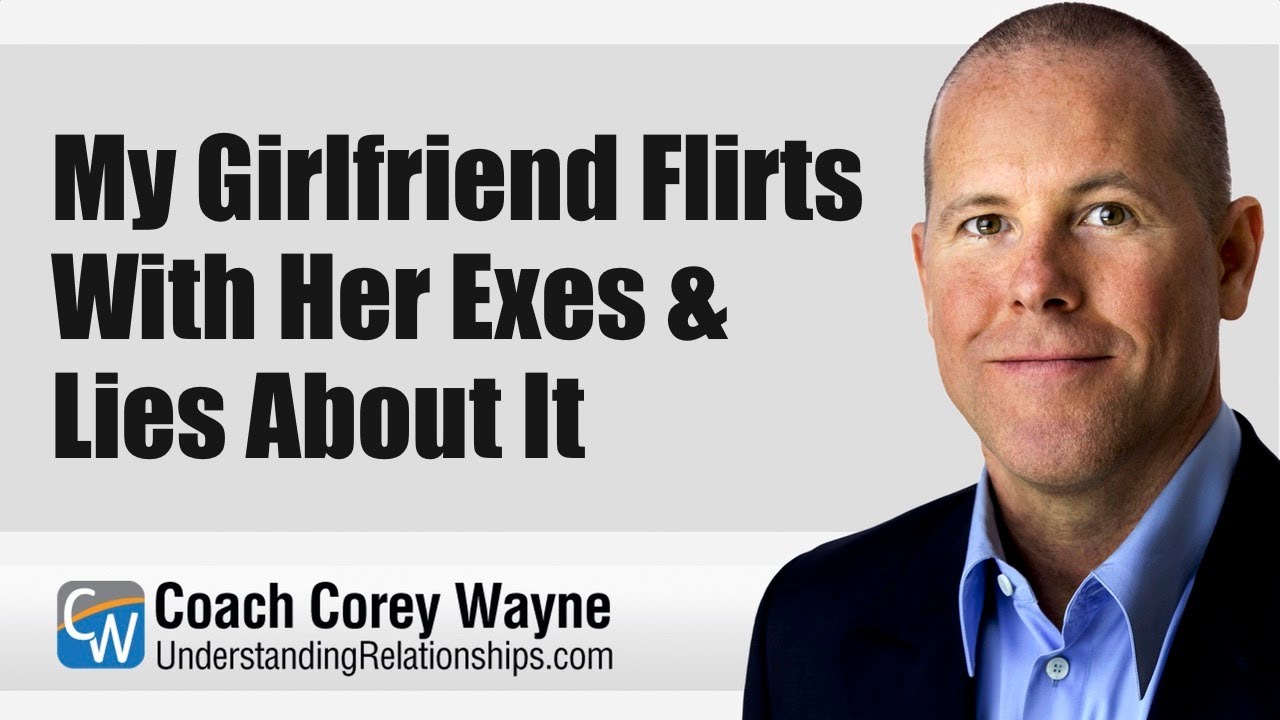 My Girlfriend Flirts With Her Ex’s & Lies About It