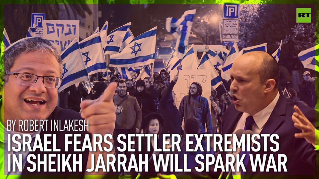 Israel Fears Settler Extremists In Sheikh Jarrah Will Spark War | By Robert Inlakesh