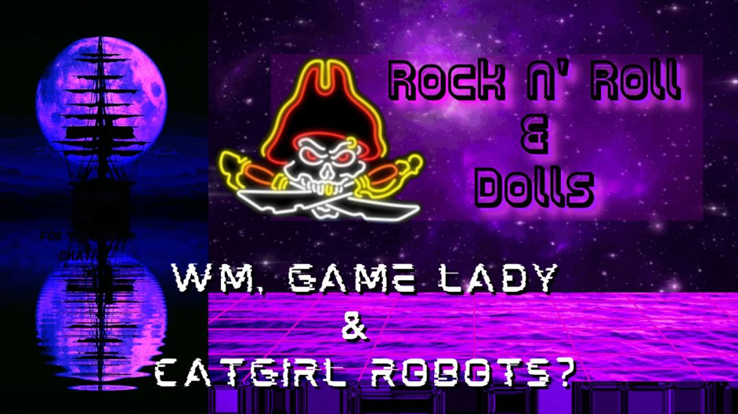 WM, Game Lady & Catgirl Robots??? - Rock N' Roll & Dolls Livestream - (4/26/22)