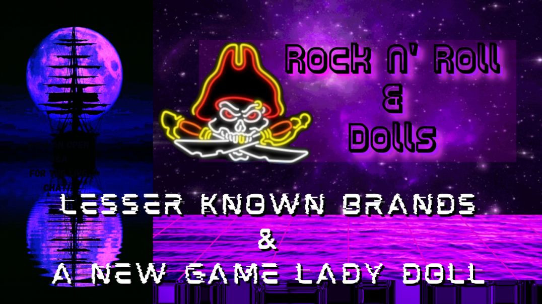 Lesser Known Brands and A New Game Lady Doll - Rock N' Roll & Dolls Livestream - (4/19/22)