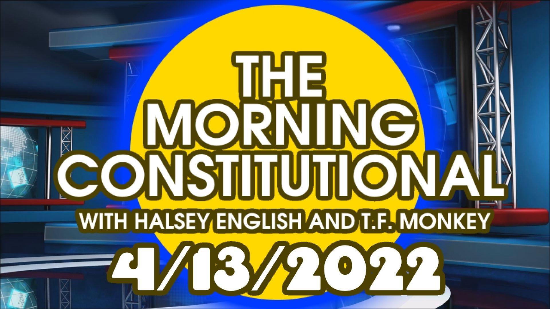 The Morning Constitutional: 4/13/2022