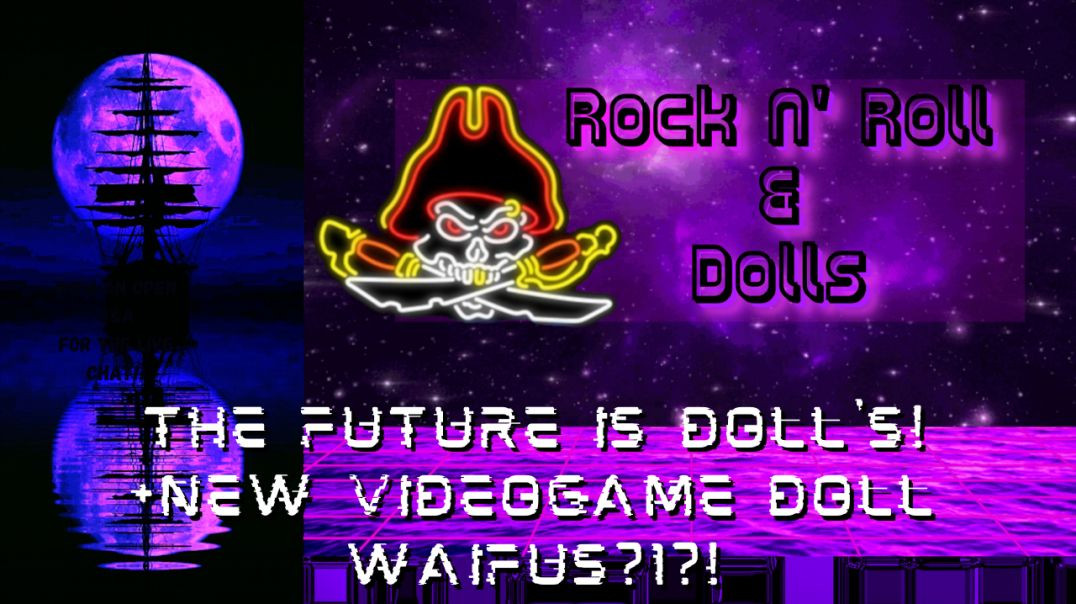 The Future is Dolls! Plus new Videogame Waifu Dolls?!?! - Rock N' Roll & Dolls Livestream - (4/5/22)