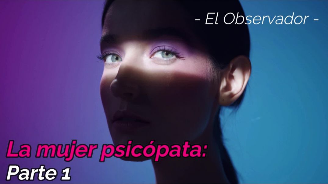 La mujer psicópata: Parte 1 - El Observador