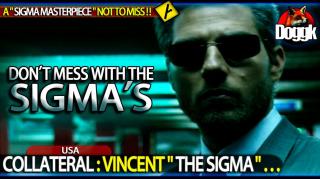 COLLATERAL : VINCENT " THE SIGMA " >> A SIGMA MASTERPIECE NOT TO MISS !!! <<