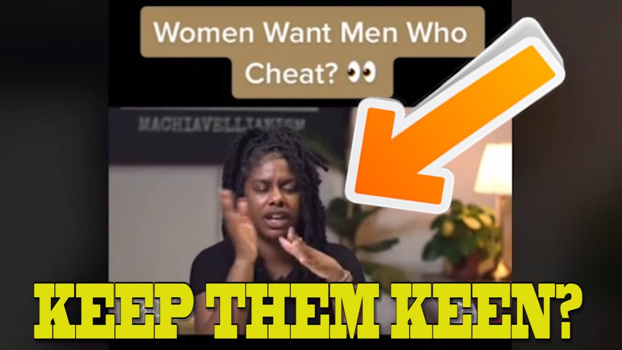 "Men who cheat are more desirable than men who don't!" According To This Modern Woman