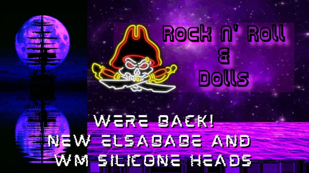 Were Back! New Elsababe and WM Silicone Heads - Rock N' Roll & Dolls Livestream - (5/17/22)