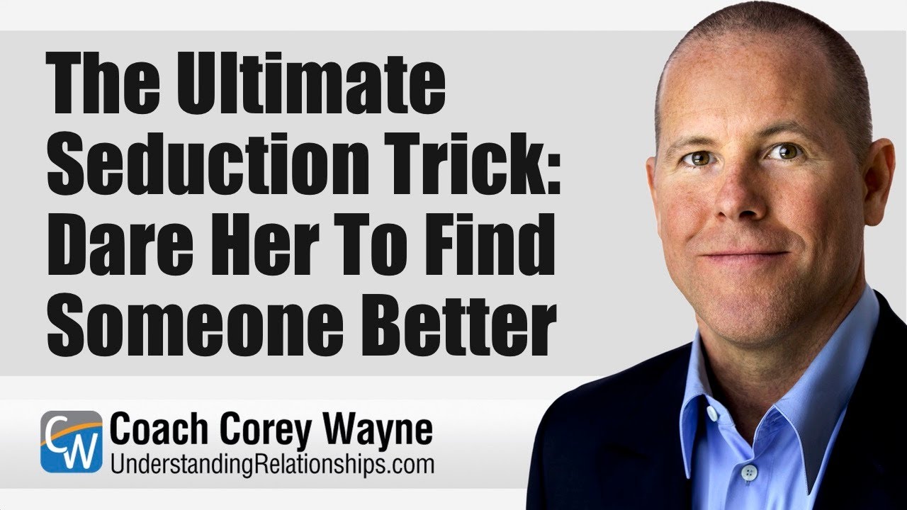 The Ultimate Seduction Trick: Dare Her To Find Someone Better