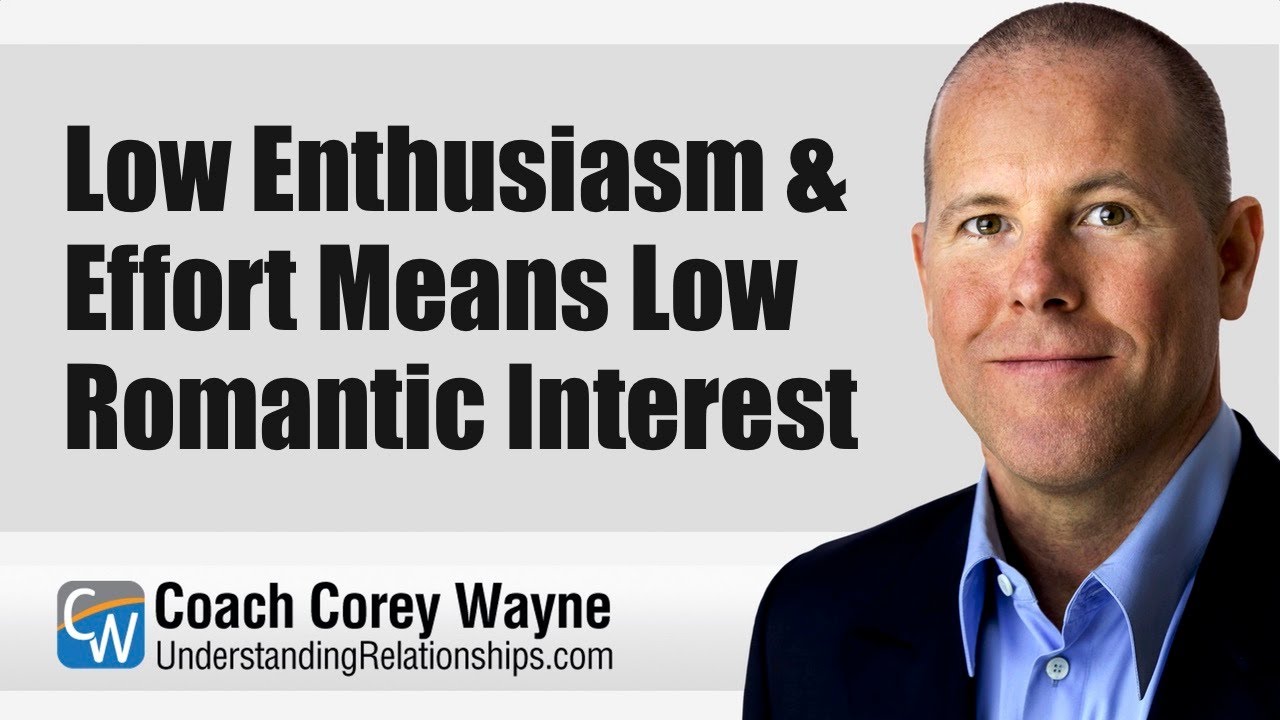 Low Enthusiasm & Effort Means Low Romantic Interest