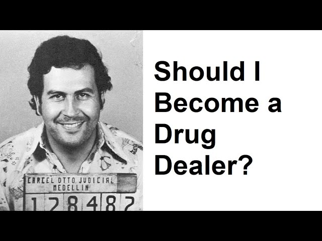 Should I Become a Drug Dealer?